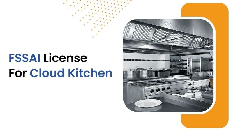 Everything You Need to Know About Obtaining an FSSAI License for Your Cloud Kitchen