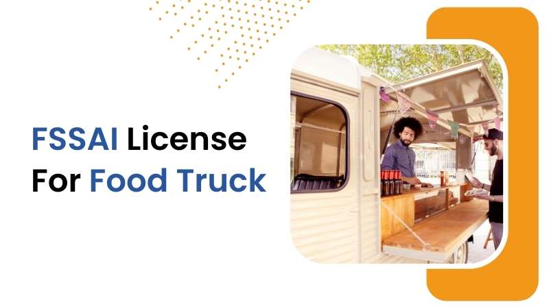 Unlock the Potential of Your Food Truck Business with FSSAI License: A Comprehensive Guide