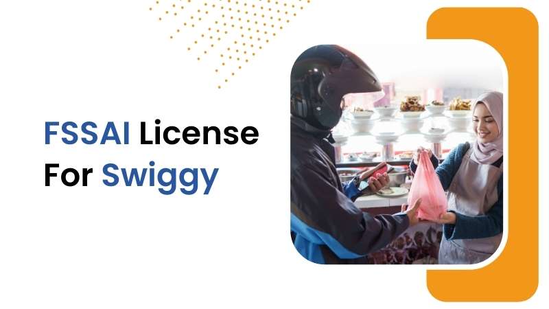 Everything You Need to Know About FSSAI License for Swiggy: A Comprehensive Guide