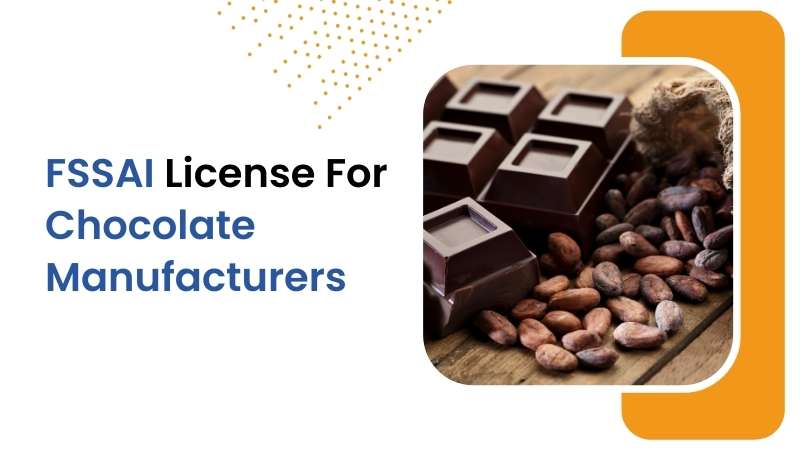 Everything Chocolate Manufacturers Need to Know About FSSAI Registration: A Complete Guide