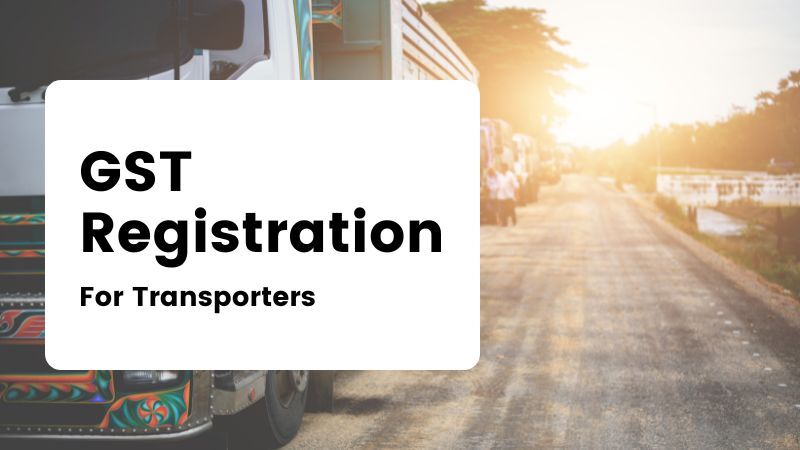 A Comprehensive Guide to GST Registration for Transporters in India
